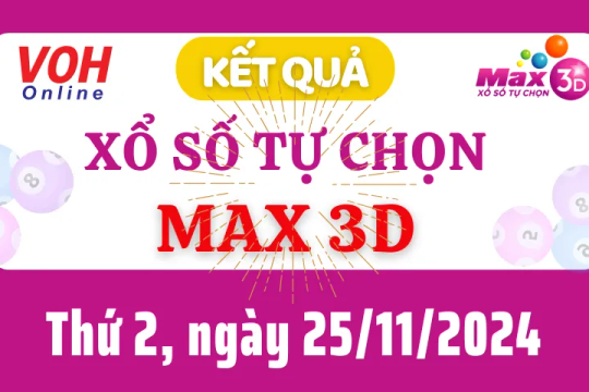 Vietlott MAX 3D 25/11 - Kết quả xổ số Vietlott hôm nay thứ 2 25/11/2024