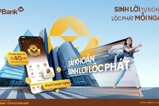 LPBank ra mắt giải pháp ưu việt “Tài khoản sinh lời lộc phát”