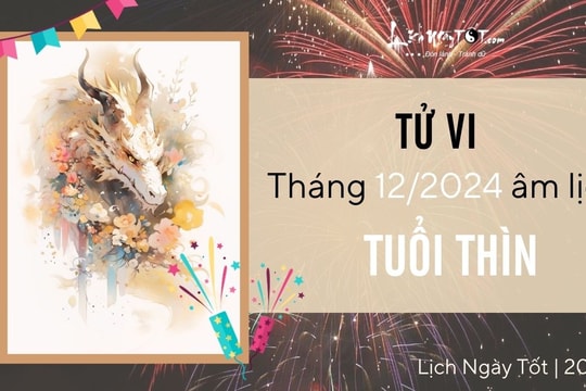 Tử vi tháng 12/2024 tuổi Thìn âm lịch: Xui nhiều hơn may, dễ bị thất thu