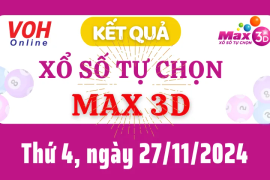 Vietlott MAX 3D 27/11 - Kết quả xổ số Vietlott hôm nay thứ 4 27/11/2024