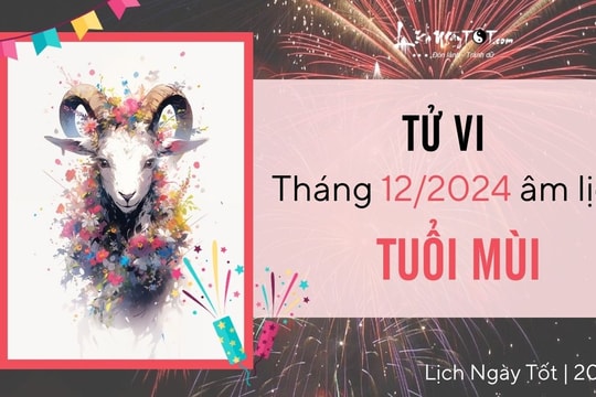 Tử vi tháng 12/2024 tuổi Mùi âm lịch: Biến động khó nắm bắt, tiềm tàng họa tiểu nhân