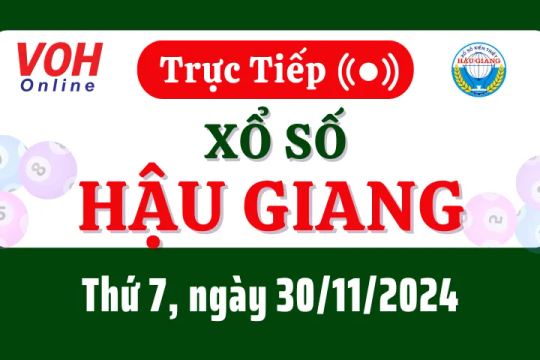 XSHG 30/11 - Kết quả xổ số Hậu Giang hôm nay thứ 7 ngày 30/11/2024