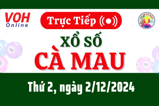 XSCM 2/12 - Kết quả xổ số Cà Mau hôm nay thứ 2 ngày 2/12/2024