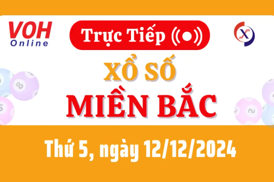 XSMB 12/12, Trực tiếp xổ số miền Bắc thứ 5 ngày 12/12/2024