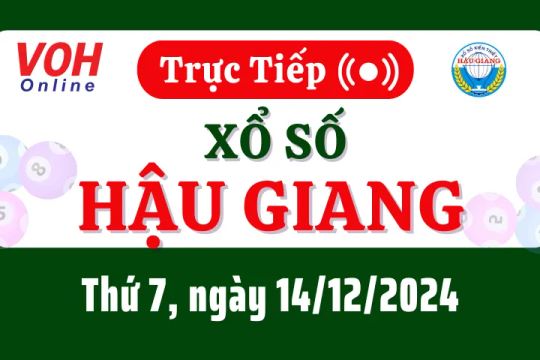 XSHG 14/12 - Kết quả xổ số Hậu Giang hôm nay thứ 7 ngày 14/12/2024