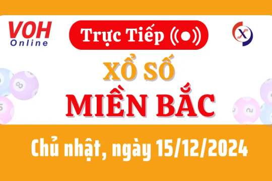 XSMB 15/12, Trực tiếp xổ số miền Bắc chủ nhật ngày 15/12/2024