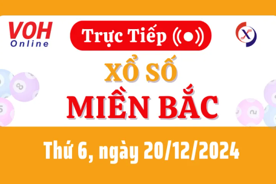 XSMB 20/12, Trực tiếp xổ số miền Bắc thứ 6 ngày 20/12/2024