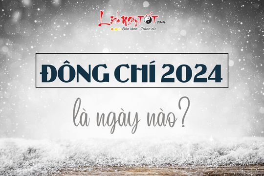 Đông Chí 2024 là ngày nào? Giữa mùa Đông khắc nghiệt, làm thế nào để ung dung hưởng PHÚC?