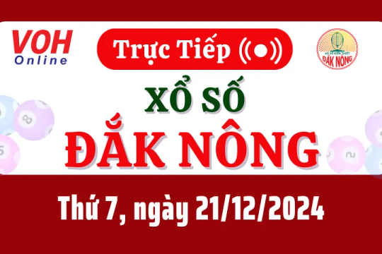 XSDNO 21/12 - Kết quả xổ số Đắk Nông hôm nay thứ 7 ngày 21/12/2024