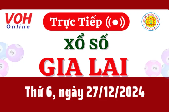 XSGL 27/12 - Kết quả xổ số Gia Lai hôm nay thứ 6 ngày 27/12/2024