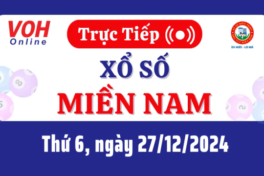 XSMN 27/12, Trực tiếp xổ số miền Nam thứ 6 ngày 27/12/2024