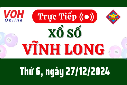 XSVL 27/12 - Kết quả xổ số Vĩnh Long hôm nay thứ 6 ngày 27/12/2024