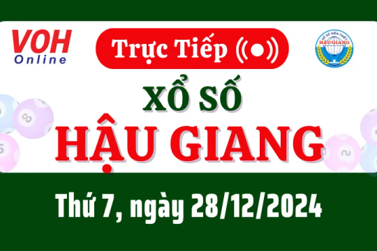 XSHG 28/12 - Kết quả xổ số Hậu Giang hôm nay thứ 7 ngày 28/12/2024