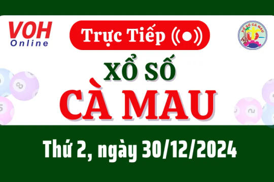 XSCM 30/12 - Kết quả xổ số Cà Mau hôm nay thứ 2 ngày 30/12/2024