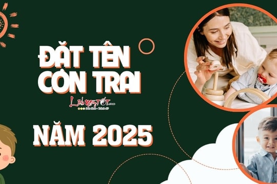 Đặt tên con trai năm 2025 siêu hay giúp TIỀN ĐỒ của con sáng sủa, sự nghiệp rực rỡ