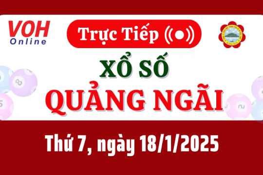 XSQNG 18/1 - Kết quả xổ số Quảng Ngãi hôm nay thứ 7 ngày 18/1/2025