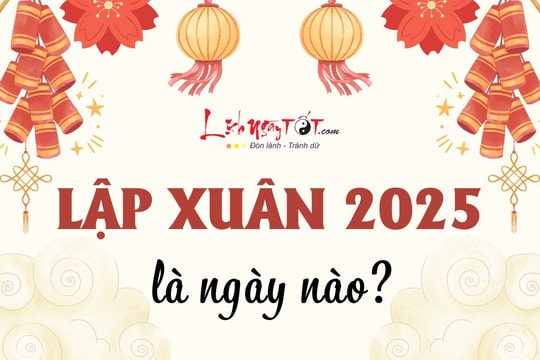 Lập Xuân 2025 là ngày nào? Năm Ất Tỵ 2025 có tới 2 ngày Lập Xuân, điều gì sẽ xảy ra?