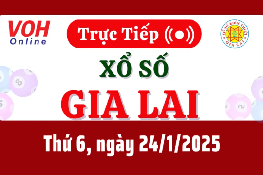 XSGL 24/1 - Kết quả xổ số Gia Lai hôm nay thứ 6 ngày 24/1/2025