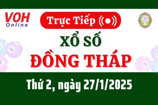 XSDT 27/1 - Kết quả xổ số Đồng Tháp hôm nay thứ 2 ngày 27/1/2025