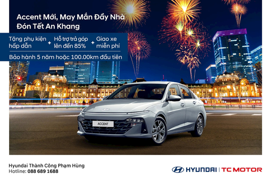 Chương trình ưu đãi Accent mới, may mắn đầy nhà, đón Tết an khang tại Hyundai Thành Công Phạm Hùng