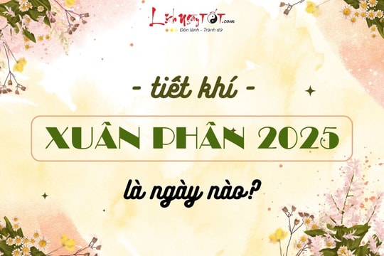 Xuân Phân 2025 là ngày nào? Cách tận dụng năng lượng mùa Xuân để cải thiện vận mệnh