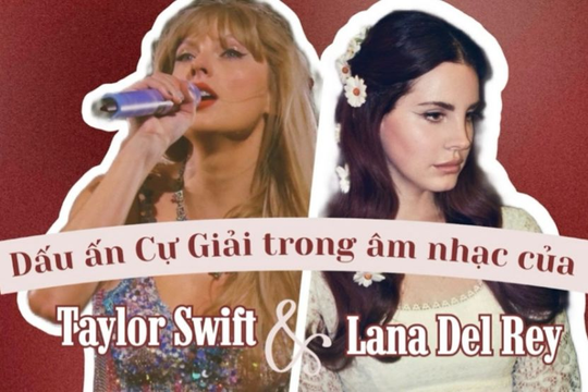 "Dấu ấn" Cự Giải trong âm nhạc của đôi bạn thân Taylor Swift và Lana Del Rey