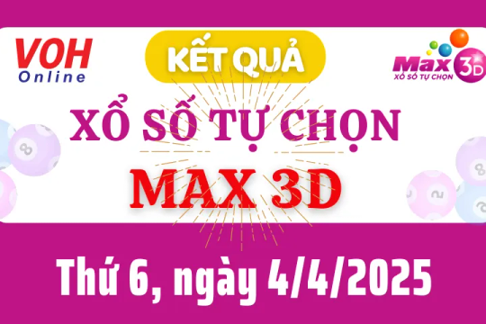 Vietlott MAX 3D 4/4 - Kết quả xổ số Vietlott hôm nay thứ 6 4/4/2025