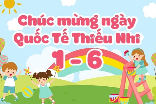 Lời chúc Ngày Quốc tế Thiếu nhi 1/6 hay và ý nghĩa
