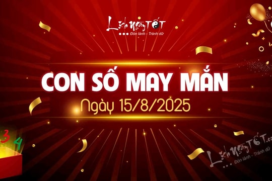 Con số may mắn hôm nay 15/8/2025 theo năm sinh kéo TIỀN tài về nhà