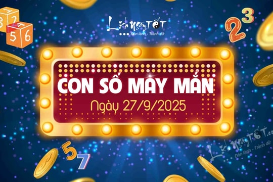 Con số may mắn hôm nay 27/9/2025 theo năm sinh nhận vận may lớn
