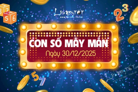 Con số may mắn hôm nay 30/12/2025 theo tuổi ăn LỘC VÀNG cực chuẩn