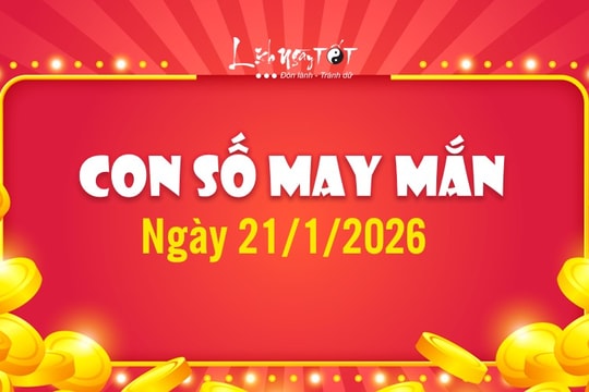 Con số may mắn hôm nay 21/1/2026 theo năm sinh hứng LỘC vàng thành công