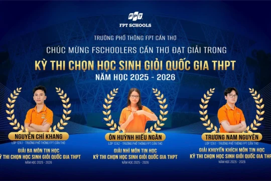 3 học sinh Trường THPT FPT Cần Thơ cùng đoạt giải học sinh giỏi Quốc gia THPT