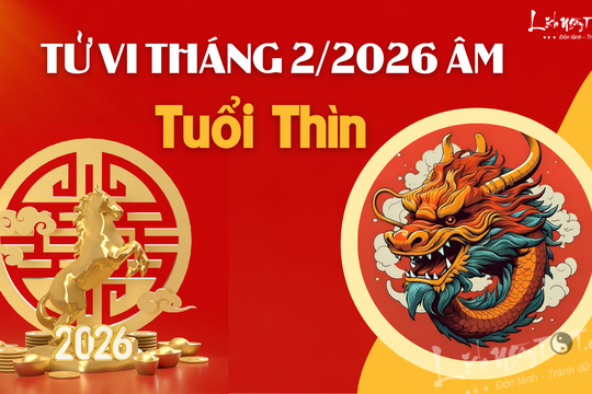 Tử vi tháng 2/2026 tuổi Thìn âm lịch: Số lận đận phải nghĩ nhiều