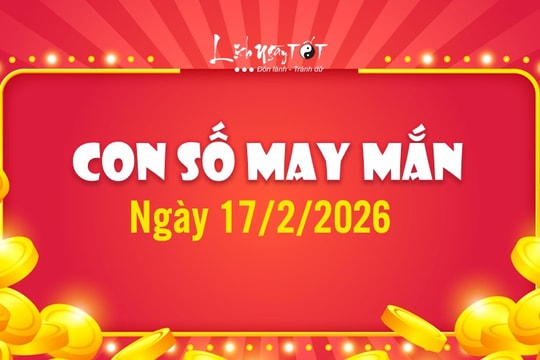 Con số may mắn hôm nay 17/2/2026 theo năm sinh: Số ĐẠI THẮNG cho ngày mùng 1 Tết Bính Ngọ