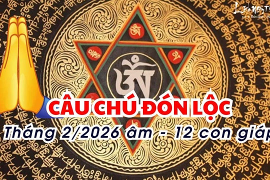Câu chú linh ứng cho 12 con giáp đón LỘC lớn, giải HẠN xui cực hiệu quả trong tháng 2 âm 2026