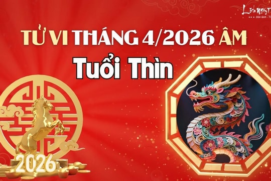 Tử vi tháng 4/2026 tuổi Thìn âm lịch: Ăn nên làm ra, để ý sức khỏe