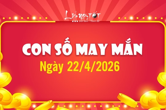 Con số may mắn hôm nay 22/4/2026 theo năm sinh cực hút TIỀN cực mạnh