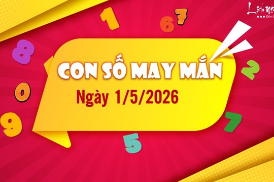 Con số may mắn hôm nay 1/5/2026 theo năm sinh của bạn: Tìm số may mắn phát tài dịp LỄ LỚN