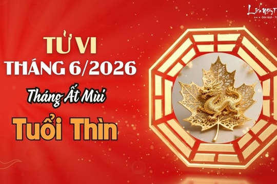 Tử vi tháng 6/2026 tuổi Thìn âm lịch: Làm nhiều hưởng nhiều, càng chăm chỉ càng dồi dào