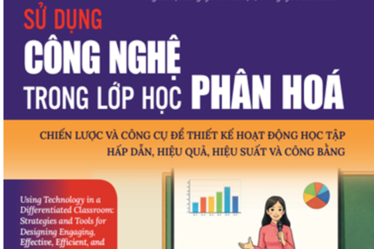 Cuốn sách Sử dụng công nghệ trong lớp học phân hoá: Khẳng định sứ mệnh giáo dục hiện đại