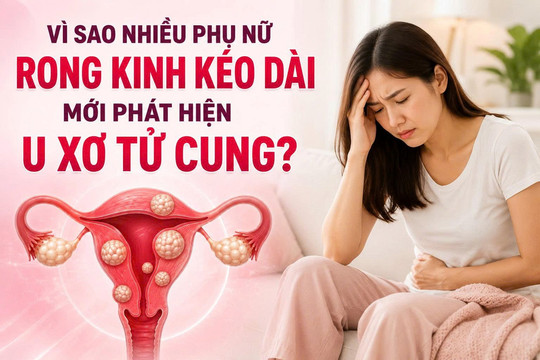Vì sao nhiều phụ nữ rong kinh kéo dài mới phát hiện u xơ tử cung?