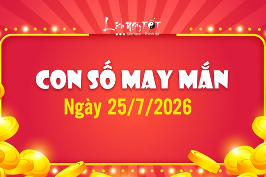 Con số may mắn hôm nay 25/7/2026 theo năm sinh nhân đôi LỘC lá