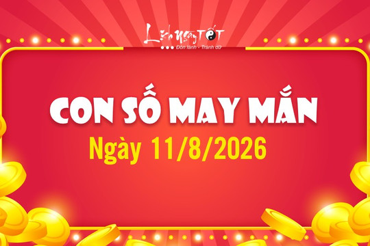 Bốc ra con số may mắn hôm nay 11/8/2026 đủ các mệnh Kim Mộc Thủy Hỏa Thổ