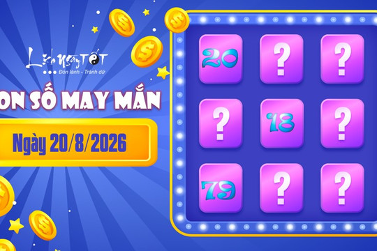 Con số may mắn hôm nay 20/8/2026 theo năm sinh: Chọn số kiếm TIỀN như hái, hút LỘC như nam châm
