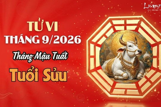 Tử vi tháng 9/2026 tuổi Sửu âm lịch: Đi cùng cơ hội là trách nhiệm lớn, nên tính đường dài