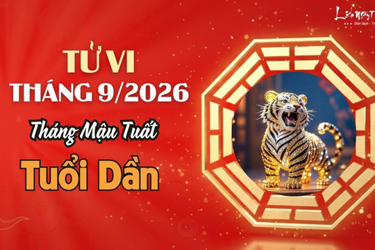 Tử vi tháng 9/2026 tuổi Dần âm lịch: Xác định đúng hướng phát triển