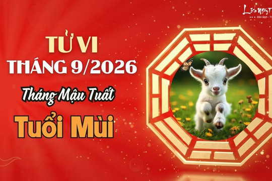 Tử vi tháng 9/2026 tuổi Mùi âm lịch: Cẩn trọng với Tương Hình, giữ bình tĩnh để hóa giải trở ngại