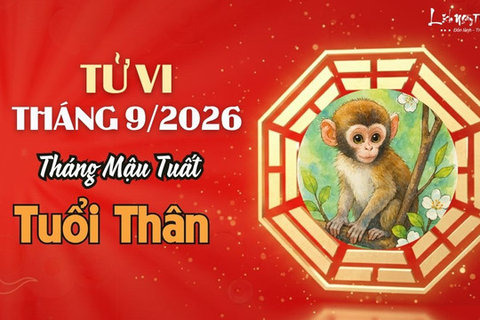 Tử vi tháng 9/2026 tuổi Thân âm lịch: Vận động càng nhiều, tài lộc càng rộng mở