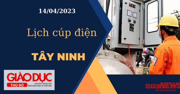 Lịch cúp điện hôm nay ngày 14/04/2023 tại Tây Ninh